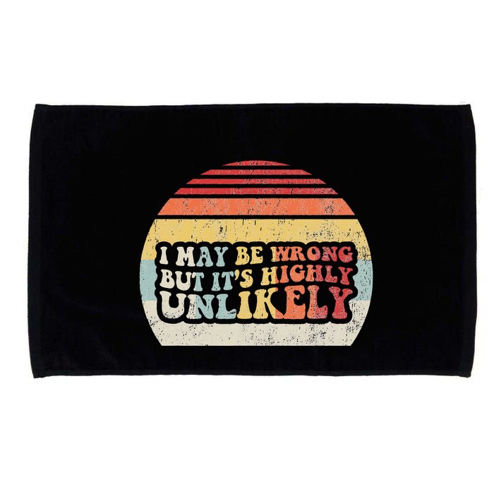 I May Be Wrong But ItS Highly Unlikely Microfiber Hand Towel