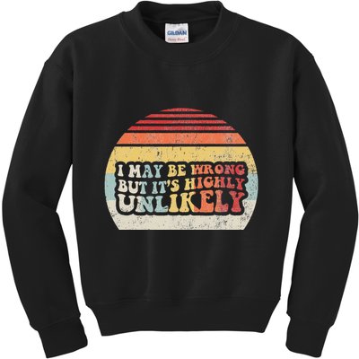 I May Be Wrong But ItS Highly Unlikely Kids Sweatshirt