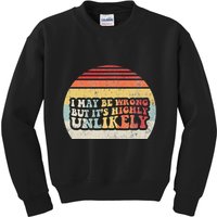 I May Be Wrong But ItS Highly Unlikely Kids Sweatshirt