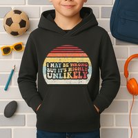 I May Be Wrong But ItS Highly Unlikely Kids Hoodie