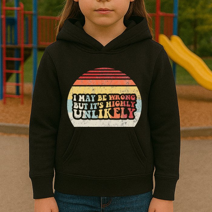 I May Be Wrong But ItS Highly Unlikely Kids Hoodie