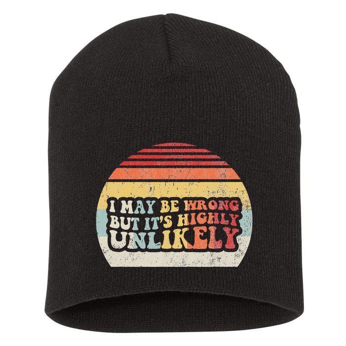 I May Be Wrong But ItS Highly Unlikely Short Acrylic Beanie