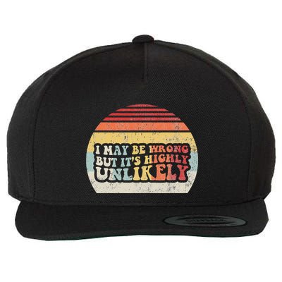 I May Be Wrong But ItS Highly Unlikely Wool Snapback Cap