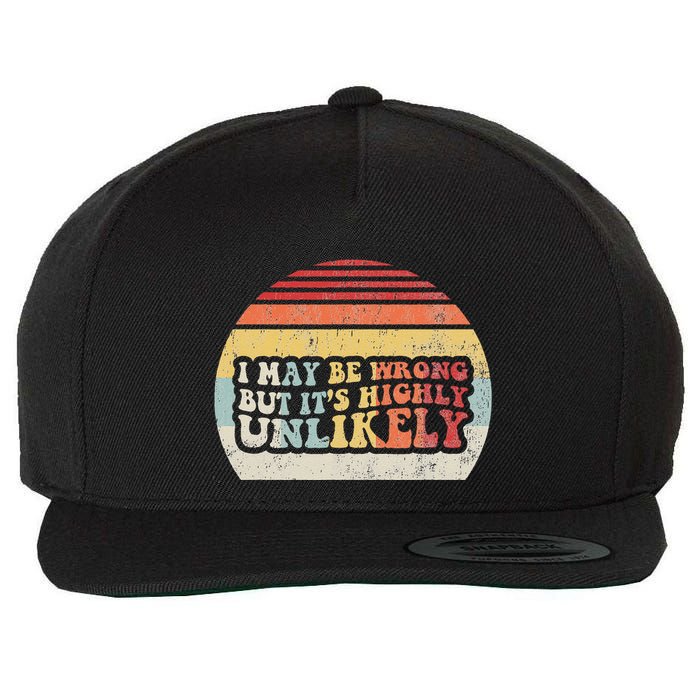 I May Be Wrong But ItS Highly Unlikely Wool Snapback Cap