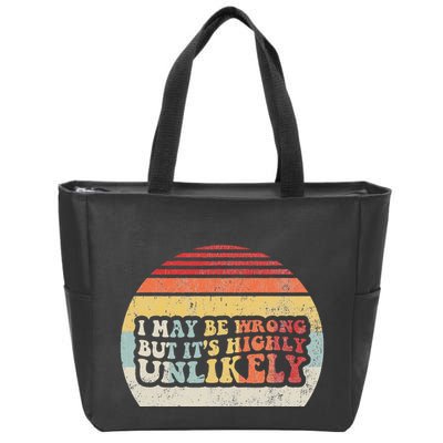 I May Be Wrong But ItS Highly Unlikely Zip Tote Bag