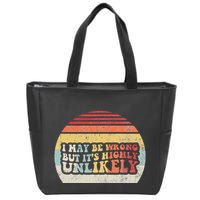 I May Be Wrong But ItS Highly Unlikely Zip Tote Bag
