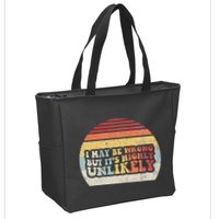 I May Be Wrong But ItS Highly Unlikely Zip Tote Bag