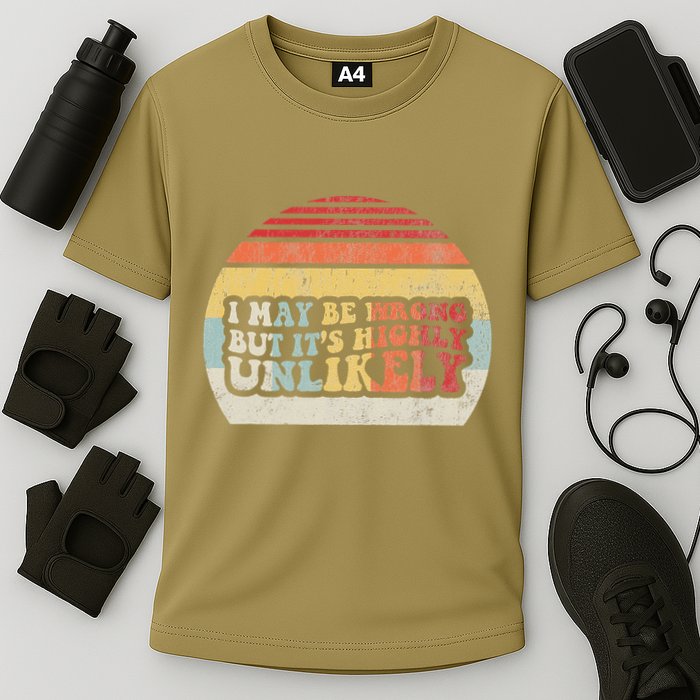 I May Be Wrong But ItS Highly Unlikely Performance Shirt