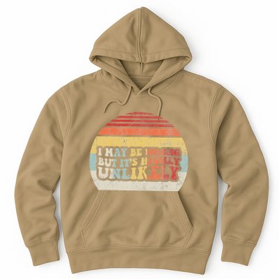 I May Be Wrong But ItS Highly Unlikely Hoodie