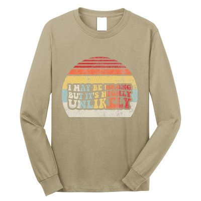 I May Be Wrong But ItS Highly Unlikely Long Sleeve Shirt