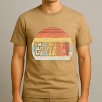 I May Be Wrong But ItS Highly Unlikely T-Shirt