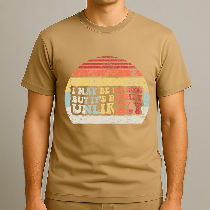 I May Be Wrong But ItS Highly Unlikely T-Shirt