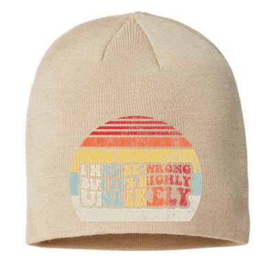 I May Be Wrong But ItS Highly Unlikely Sustainable Beanie