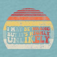 I May Be Wrong But ItS Highly Unlikely Sueded Cloud Jersey T-Shirt