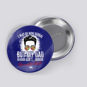 I May Be Nonverbal Dad Non Verbal Autism Cool Gift Button