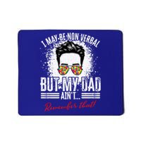 I May Be Nonverbal Dad Non Verbal Autism Cool Gift Mousepad