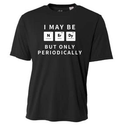 I May Be Nerdy But Only Periodically Funny Chemistry Gift Cooling Performance Crew T-Shirt