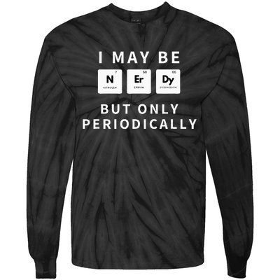 I May Be Nerdy But Only Periodically Funny Chemistry Gift Tie-Dye Long Sleeve Shirt