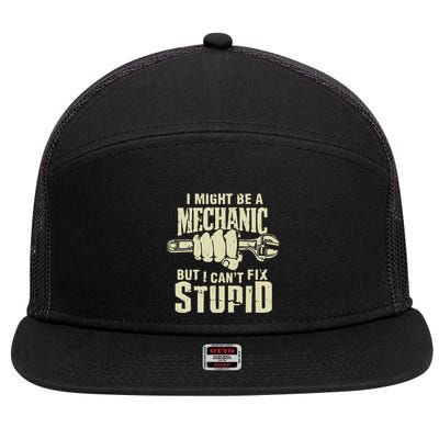 I Might Be A Mechanic But I CanT Fix Stupid 7 Panel Mesh Trucker Snapback Hat