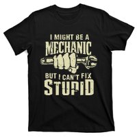 I Might Be A Mechanic But I CanT Fix Stupid T-Shirt