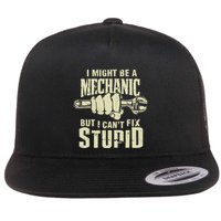 I Might Be A Mechanic But I CanT Fix Stupid Flat Bill Trucker Hat