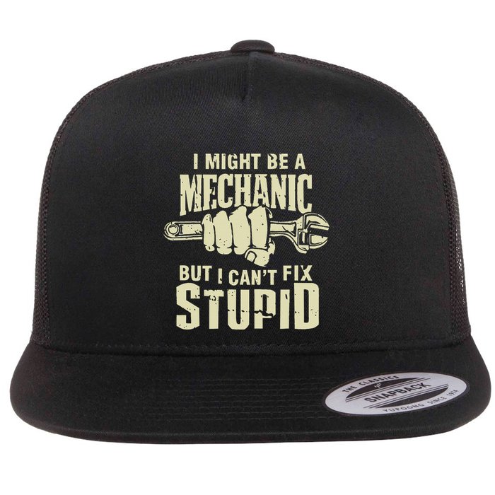 I Might Be A Mechanic But I CanT Fix Stupid Flat Bill Trucker Hat