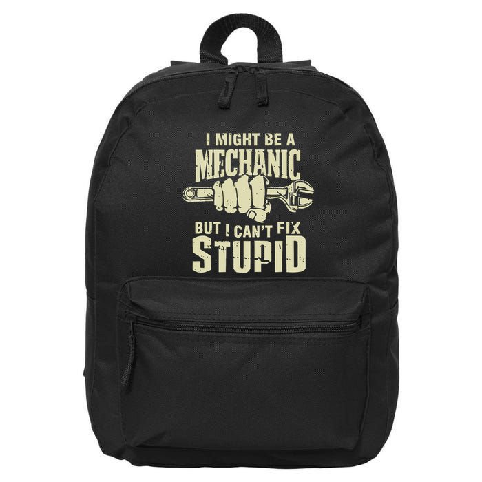 I Might Be A Mechanic But I CanT Fix Stupid 16 in Basic Backpack