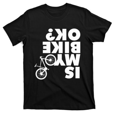 Is My Bike OK Tshirt Funny Mountain Bike T-Shirt