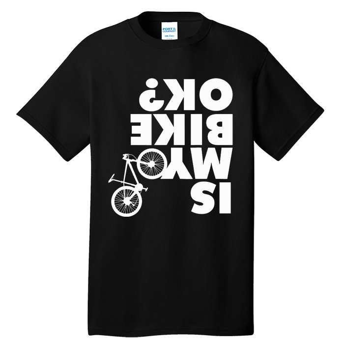 Is My Bike OK Tshirt Funny Mountain Bike Tall T-Shirt