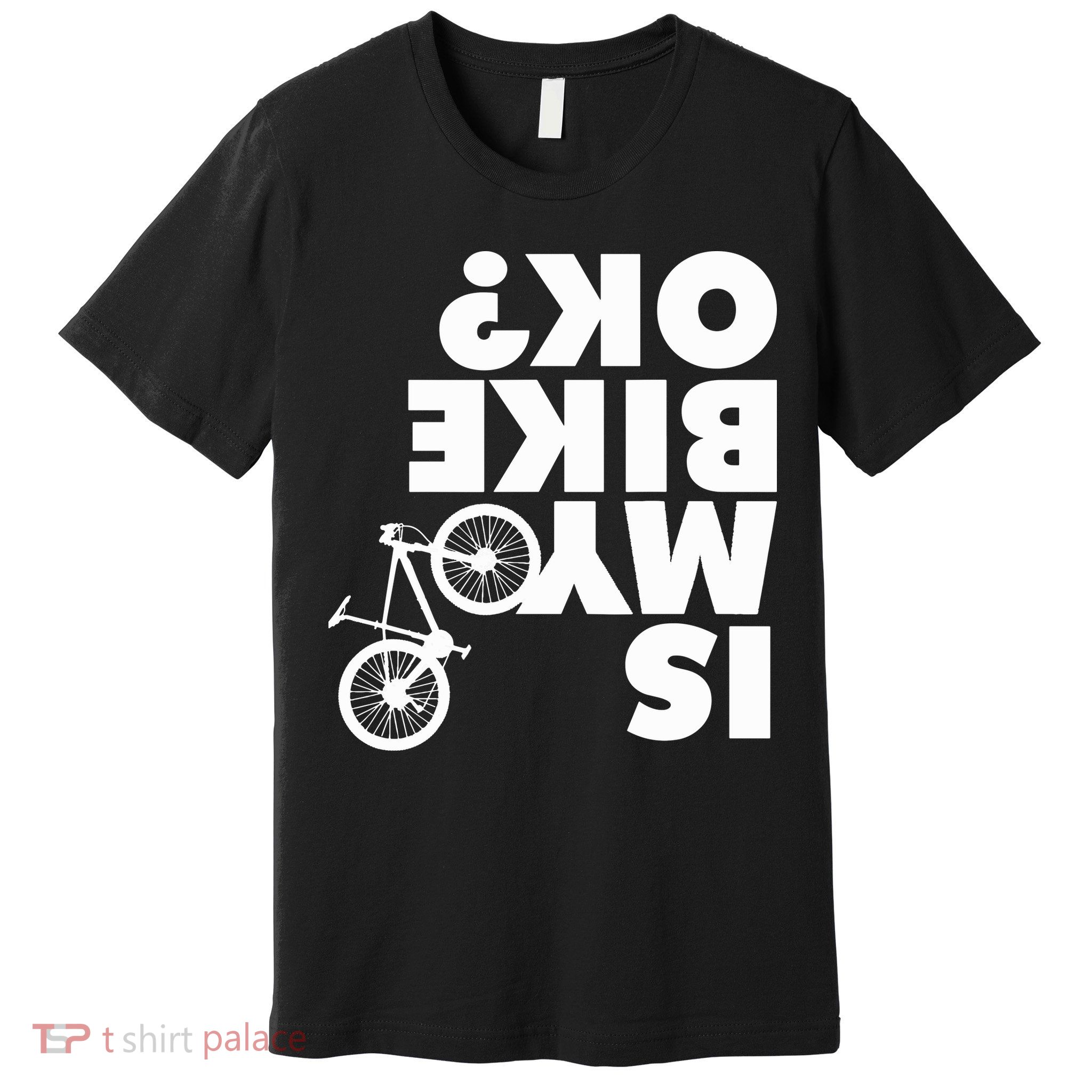 Is My Bike OK Tshirt Funny Mountain Bike Premium T-Shirt