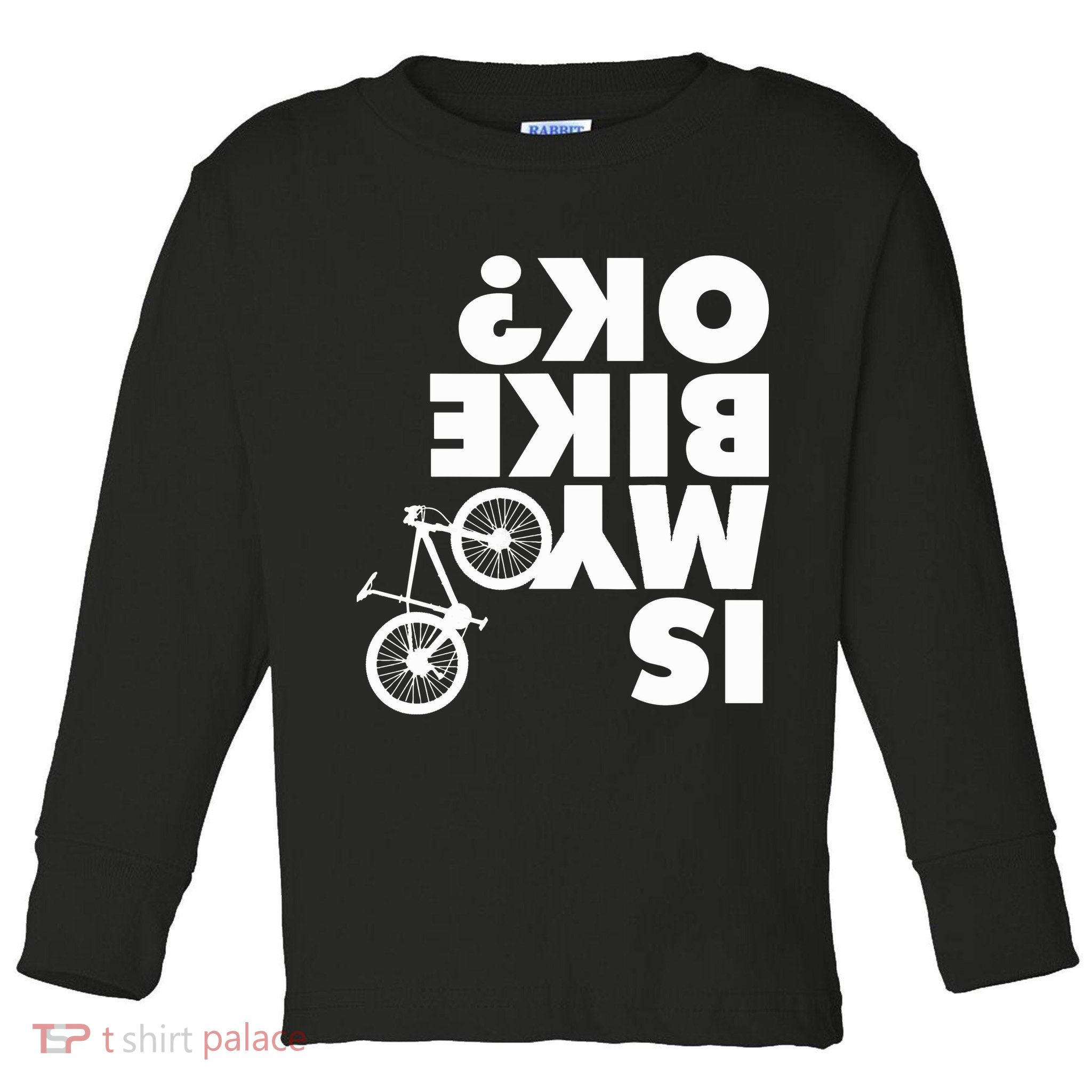 Is My Bike OK Tshirt Funny Mountain Bike Toddler Long Sleeve Shirt