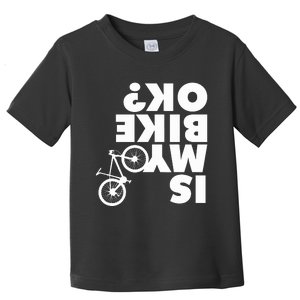 Is My Bike OK Tshirt Funny Mountain Bike Toddler T-Shirt