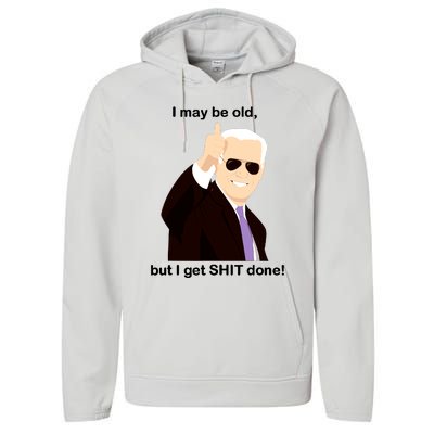 I May Be Old But I Get Shit Done Performance Fleece Hoodie