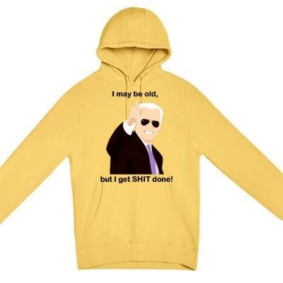 I May Be Old But I Get Shit Done Premium Pullover Hoodie