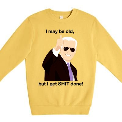 I May Be Old But I Get Shit Done Premium Crewneck Sweatshirt