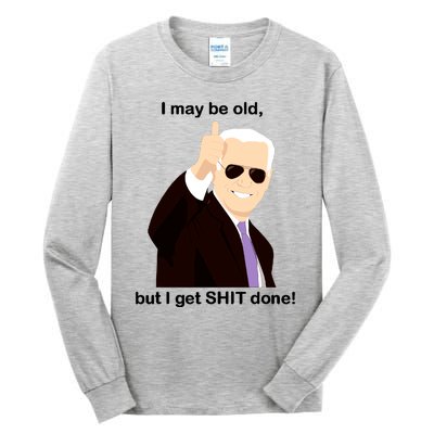 I May Be Old But I Get Shit Done Tall Long Sleeve T-Shirt