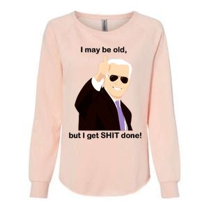 I May Be Old But I Get Shit Done Womens California Wash Sweatshirt