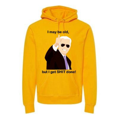 I May Be Old But I Get Shit Done Premium Hoodie