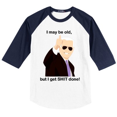 I May Be Old But I Get Shit Done Baseball Sleeve Shirt