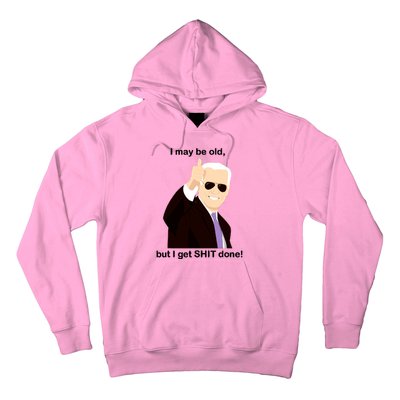 I May Be Old But I Get Shit Done Hoodie