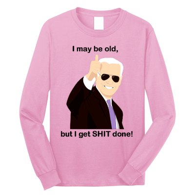 I May Be Old But I Get Shit Done Long Sleeve Shirt