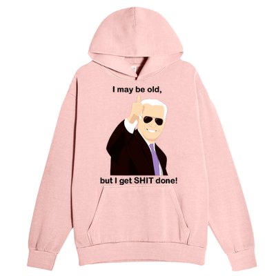 I May Be Old But I Get Shit Done Urban Pullover Hoodie