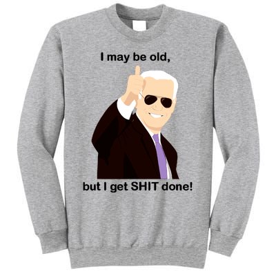 I May Be Old But I Get Shit Done Sweatshirt