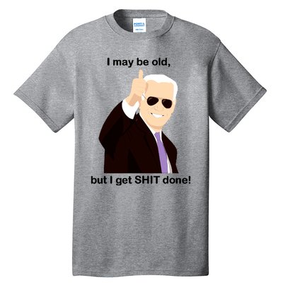 I May Be Old But I Get Shit Done Tall T-Shirt