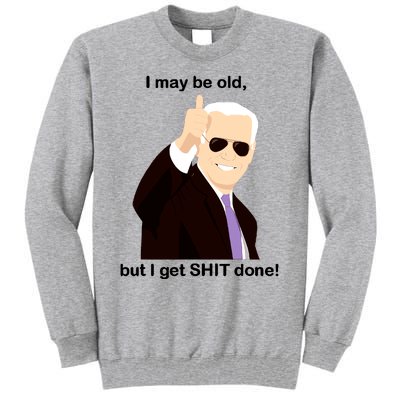 I May Be Old But I Get Shit Done Tall Sweatshirt