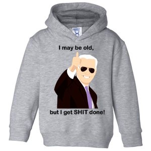 I May Be Old But I Get Shit Done Toddler Hoodie