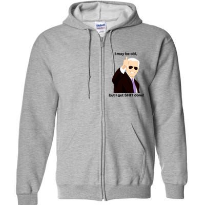 I May Be Old But I Get Shit Done Full Zip Hoodie