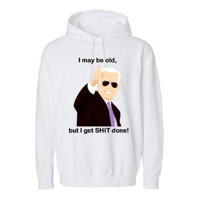 I May Be Old But I Get Shit Done Garment-Dyed Fleece Hoodie