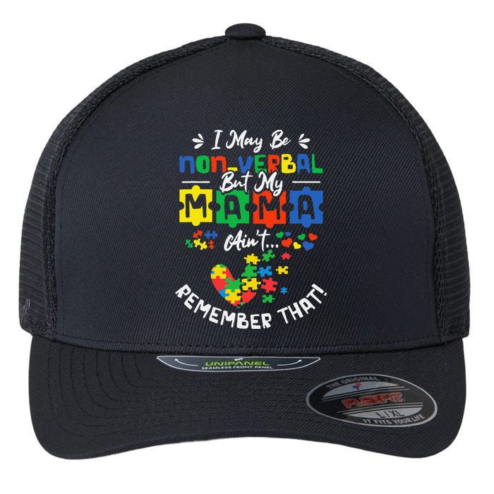 I May Be Non-Verbal But My Mama Ain't Remember That Autism Flexfit Unipanel Trucker Cap