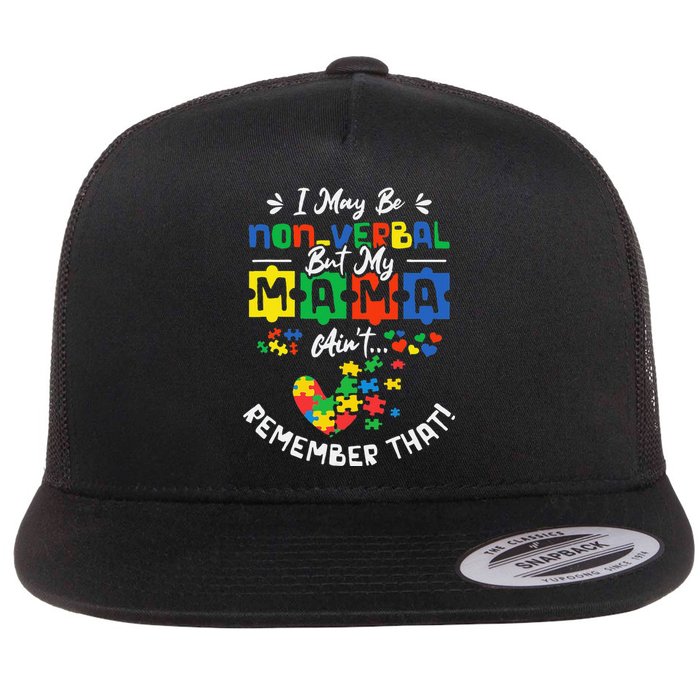 I May Be Non-Verbal But My Mama Ain't Remember That Autism Flat Bill Trucker Hat